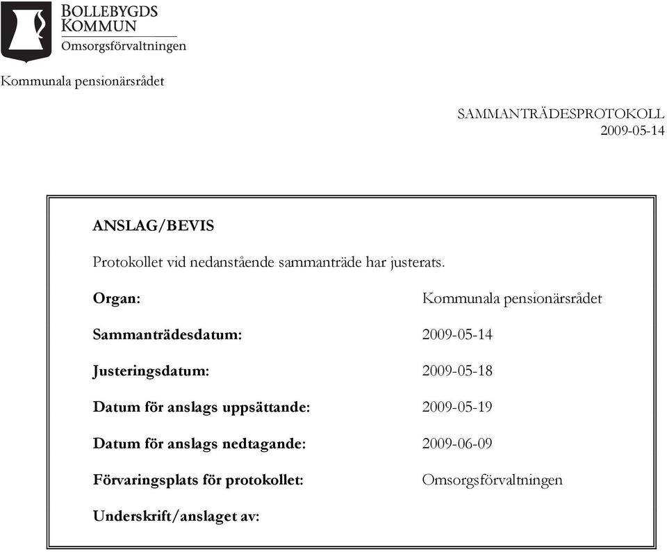 2009-05-18 Datum för anslags uppsättande: 2009-05-19 Datum för anslags