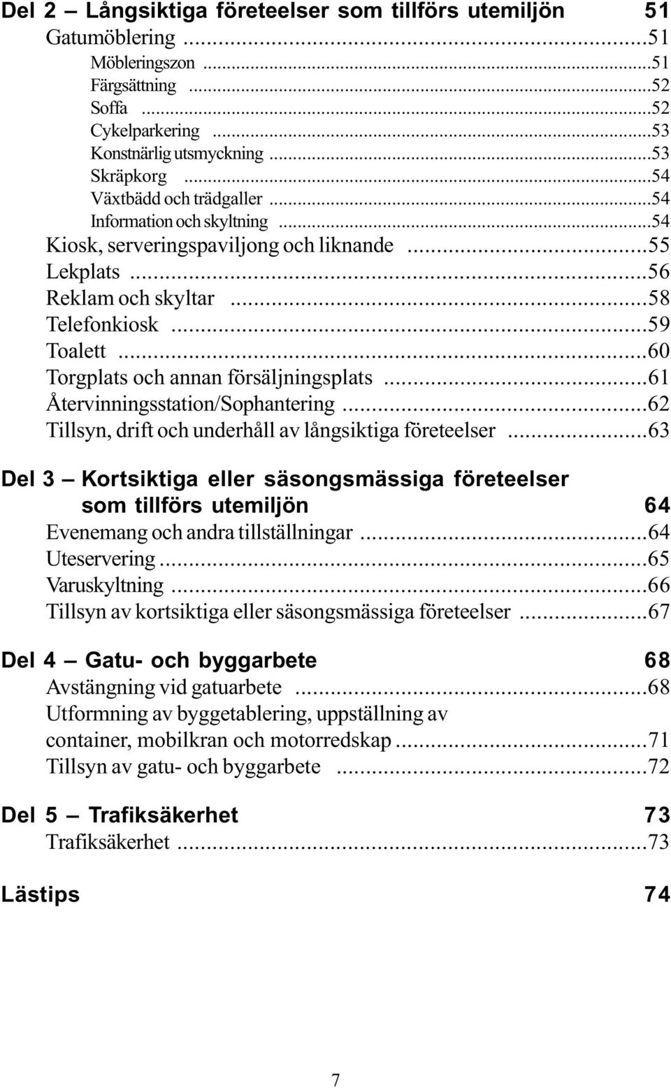 ..60 Torgplats och annan försäljningsplats...61 Återvinningsstation/Sophantering...62 Tillsyn, drift och underhåll av långsiktiga företeelser.