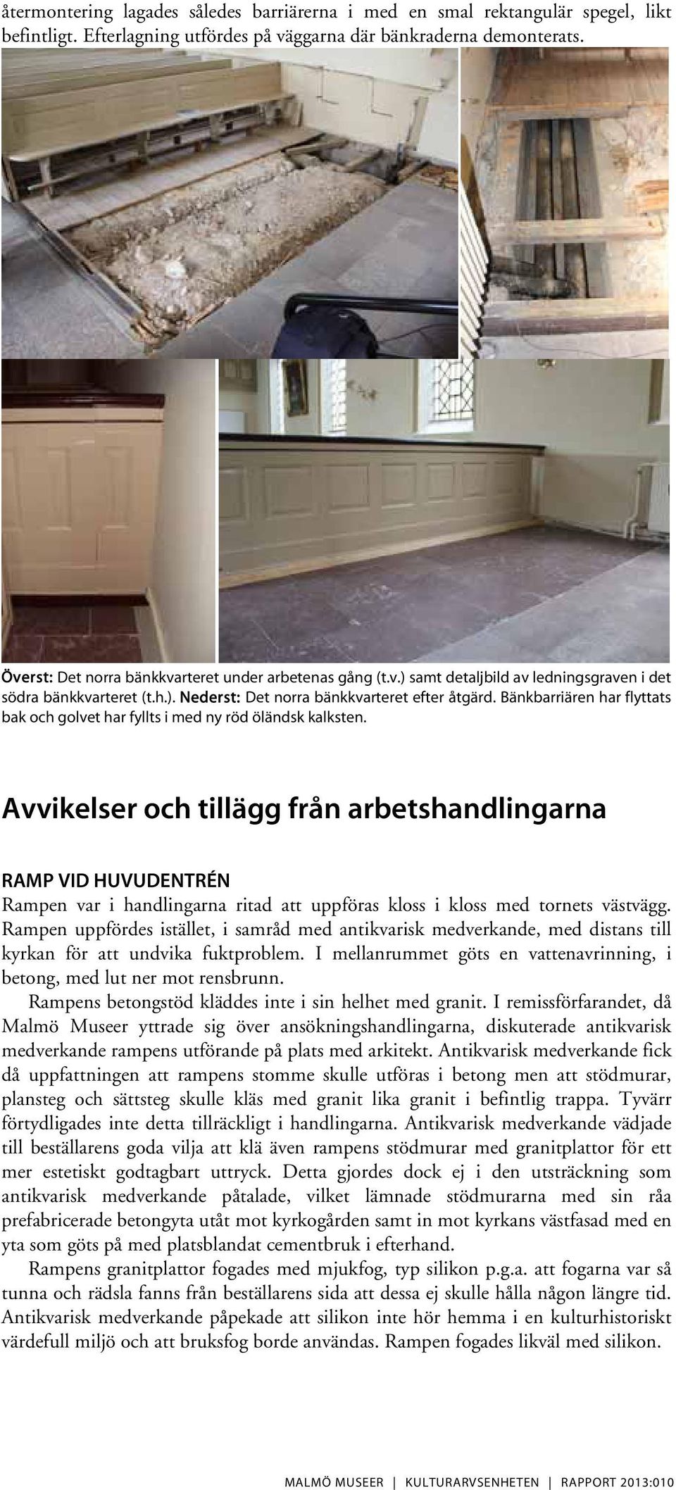 Bänkbarriären har flyttats bak och golvet har fyllts i med ny röd öländsk kalksten.