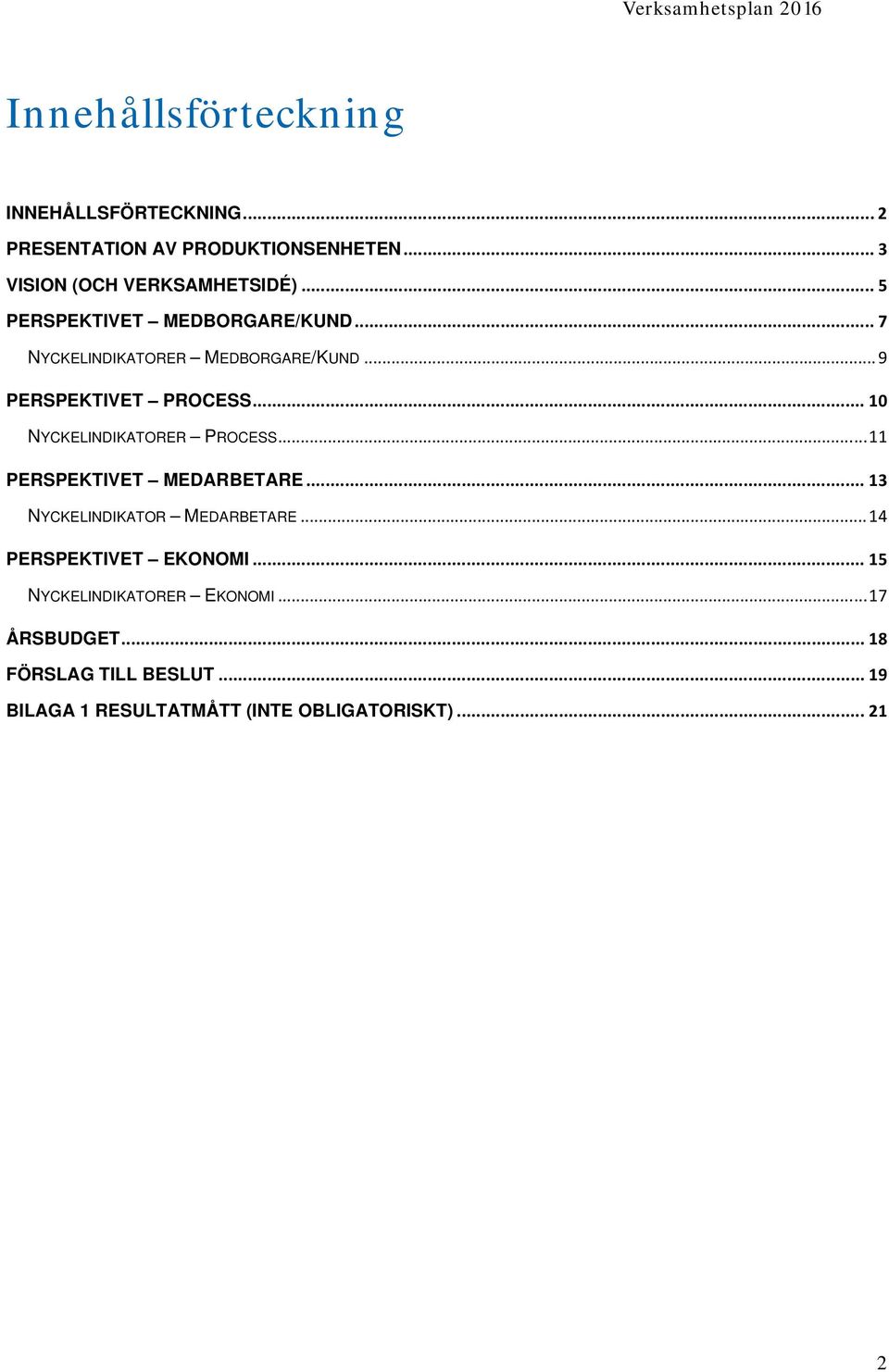 .. 10 NYCKELINDIKATORER PROCESS... 11 PERSPEKTIVET MEDARBETARE... 13 NYCKELINDIKATOR MEDARBETARE.