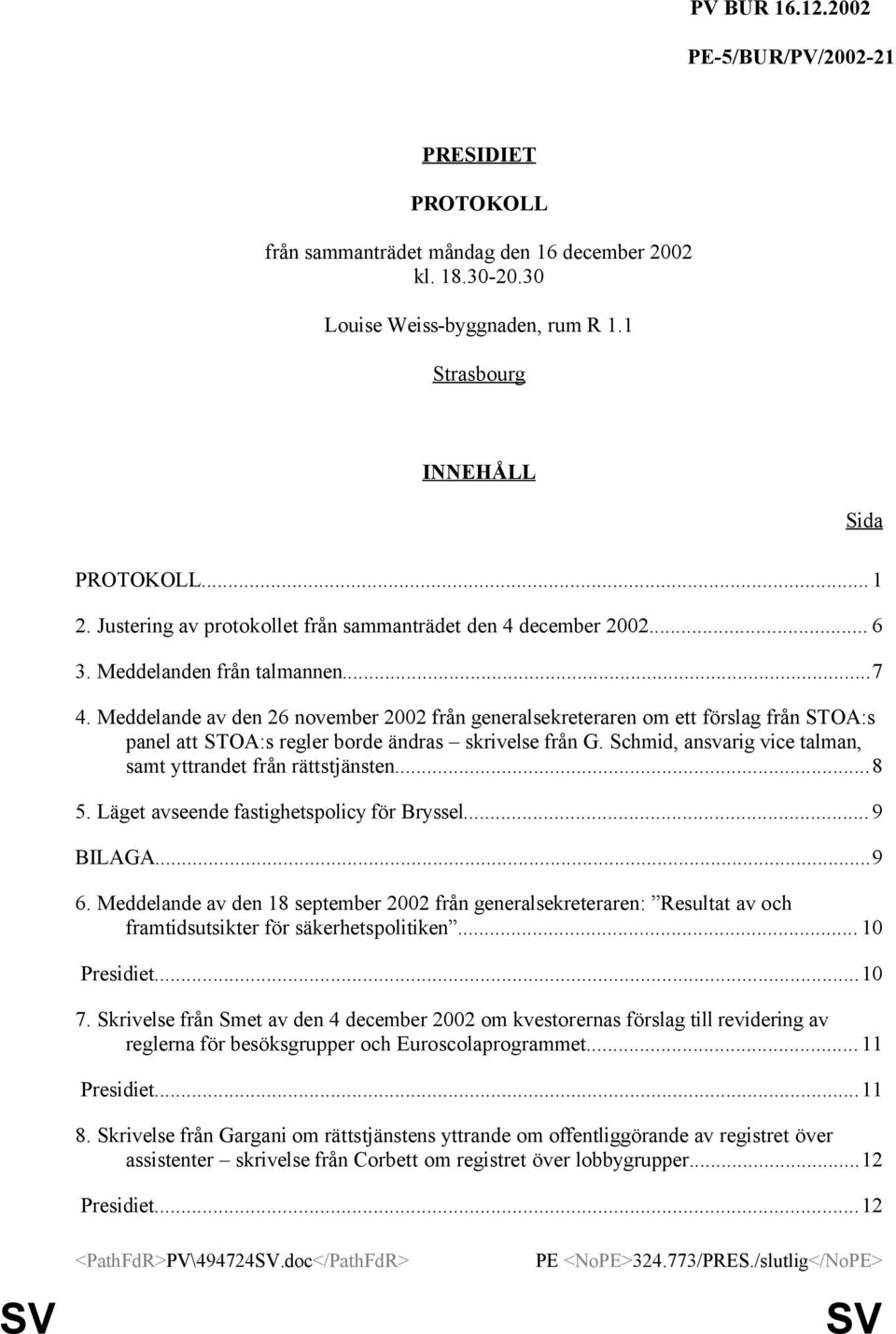 Meddelande av den 26 november 2002 från generalsekreteraren om ett förslag från STOA:s panel att STOA:s regler borde ändras skrivelse från G.