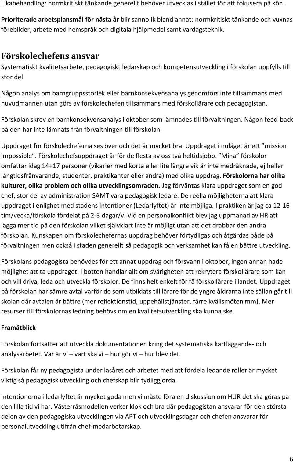 Förskolechefens ansvar Systematiskt kvalitetsarbete, pedagogiskt ledarskap och kompetensutveckling i förskolan uppfylls till stor del.