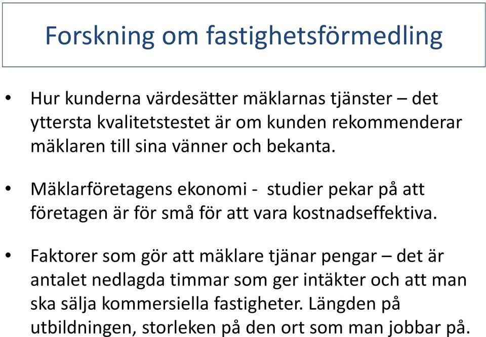 Mäklarföretagens ekonomi - studier pekar på att företagen är för små för att vara kostnadseffektiva.