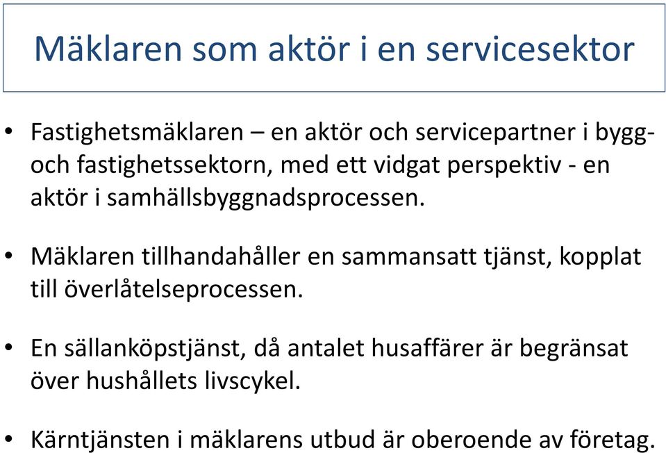 Mäklaren tillhandahåller en sammansatt tjänst, kopplat till överlåtelseprocessen.