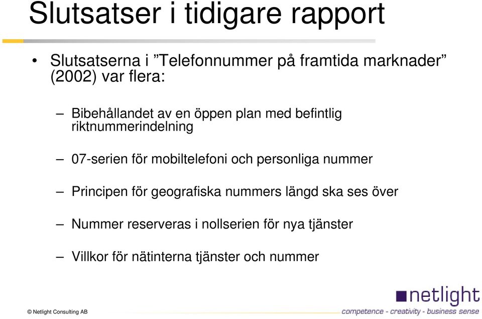 mobiltelefoni och personliga nummer Principen för geografiska nummers längd ska ses över