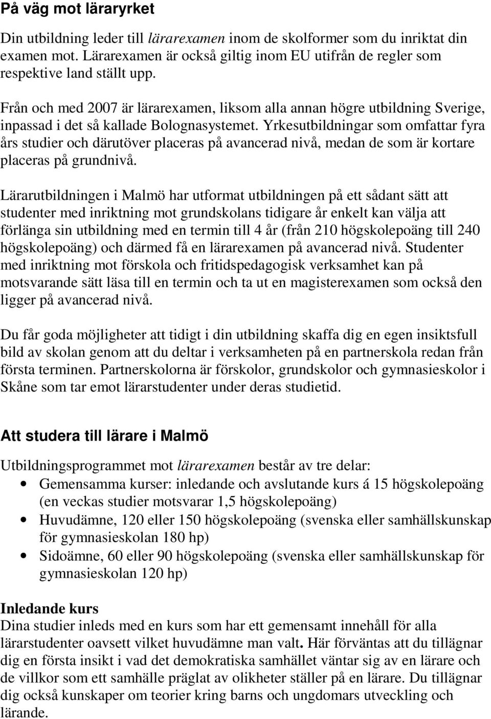 Yrkesutbildningar som omfattar fyra års studier och därutöver placeras på avancerad nivå, medan de som är kortare placeras på grundnivå.