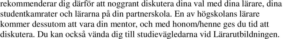 En av högskolans lärare kommer dessutom att vara din mentor, och med