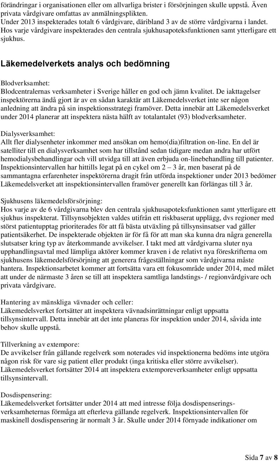 Läkemedelverkets analys och bedömning Blodverksamhet: Blodcentralernas verksamheter i Sverige håller en god och jämn kvalitet.