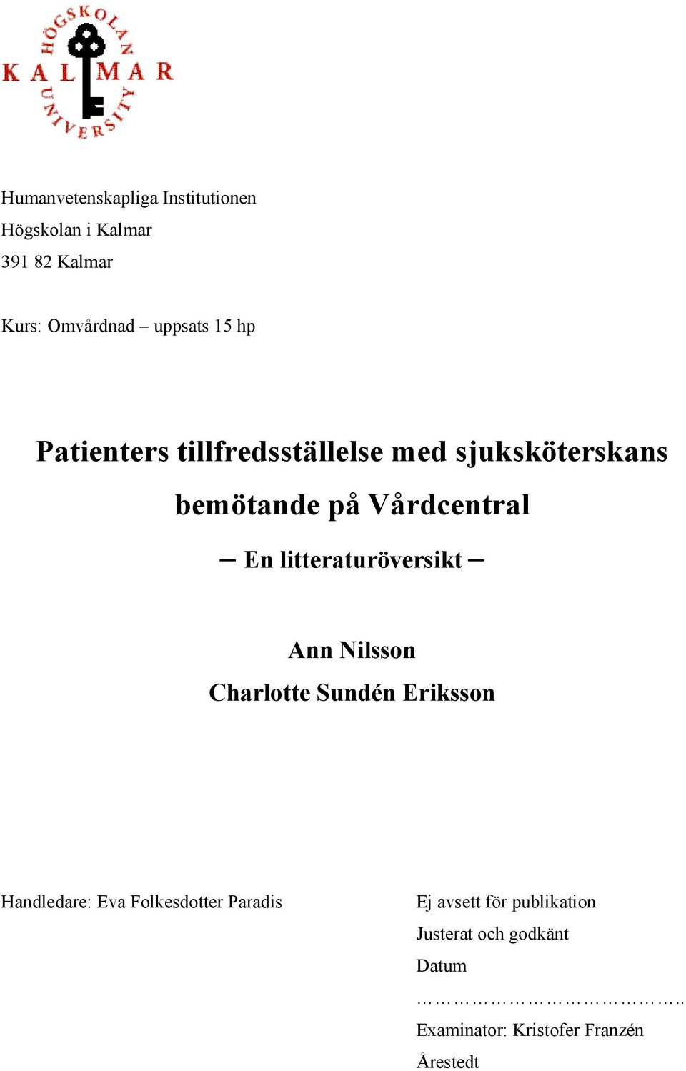 litteraturöversikt Ann Nilsson Charlotte Sundén Eriksson Handledare: Eva Folkesdotter
