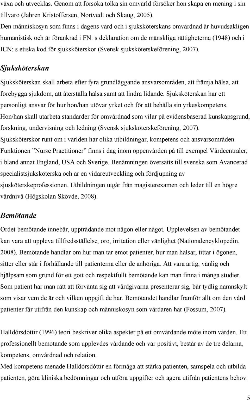 för sjuksköterskor (Svensk sjuksköterskeförening, 2007).