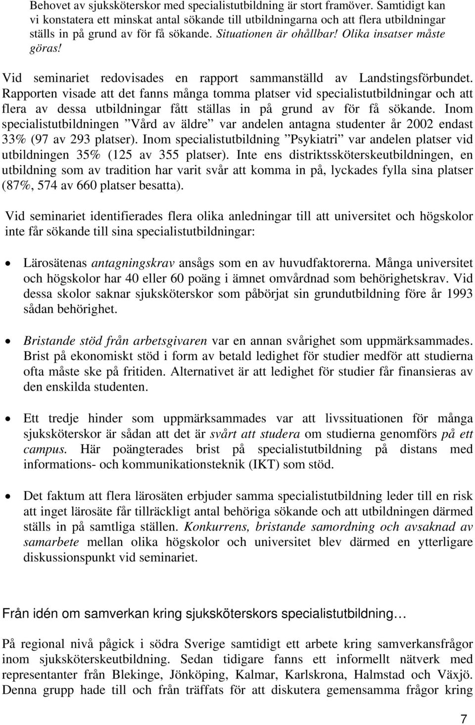 Vid seminariet redovisades en rapport sammanställd av Landstingsförbundet.