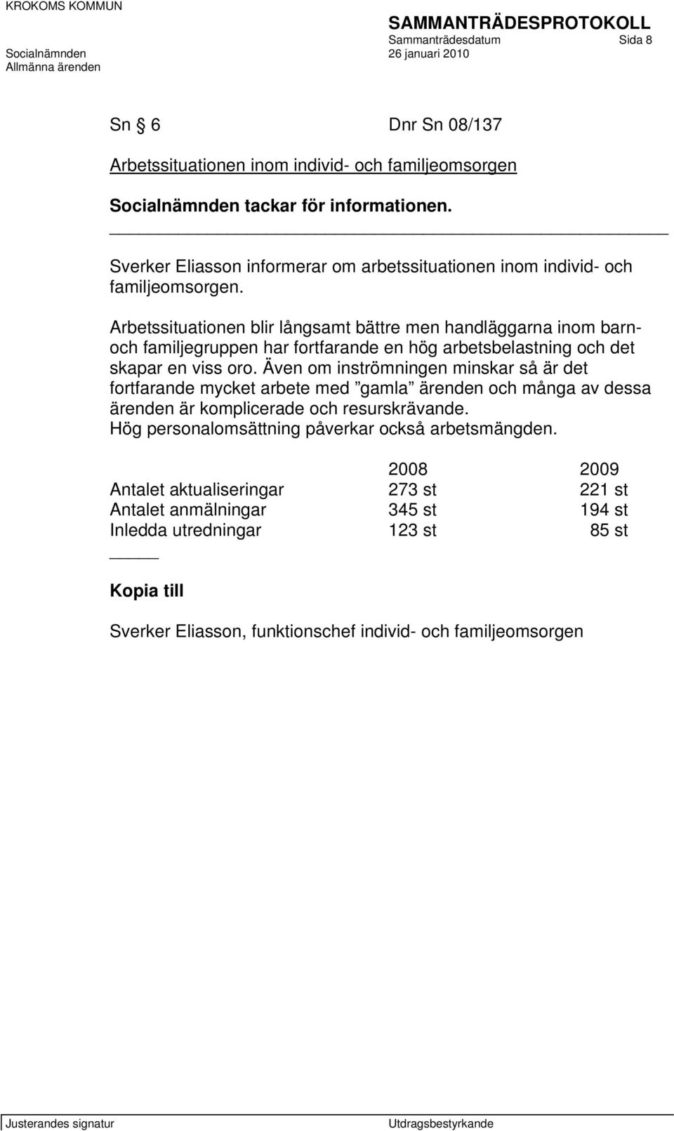 Arbetssituationen blir långsamt bättre men handläggarna inom barnoch familjegruppen har fortfarande en hög arbetsbelastning och det skapar en viss oro.