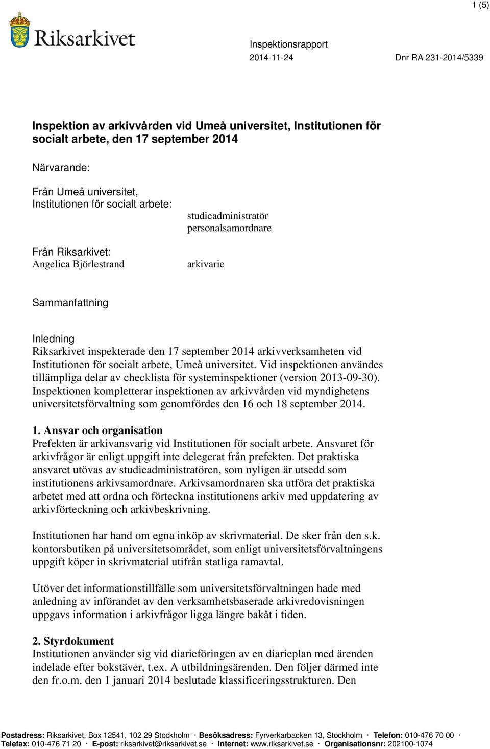 Umeå universitet. Vid inspektionen användes tillämpliga delar av checklista för systeminspektioner (version 2013-09-30).