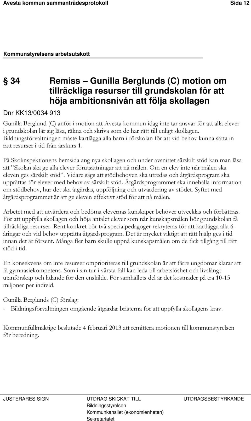 Bildningsförvaltningen måste kartlägga alla barn i förskolan för att vid behov kunna sätta in rätt resurser i tid från årskurs 1.