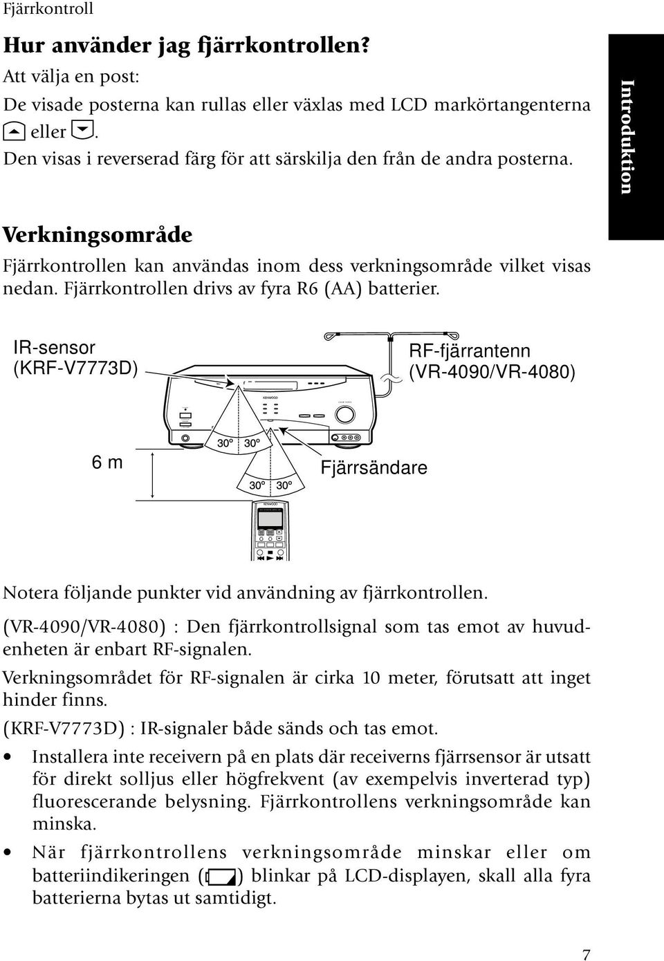 Introduktion Verkningsområde Fjärrkontrollen kan användas inom dess verkningsområde vilket visas nedan. Fjärrkontrollen drivs av fyra R6 (AA) batterier.