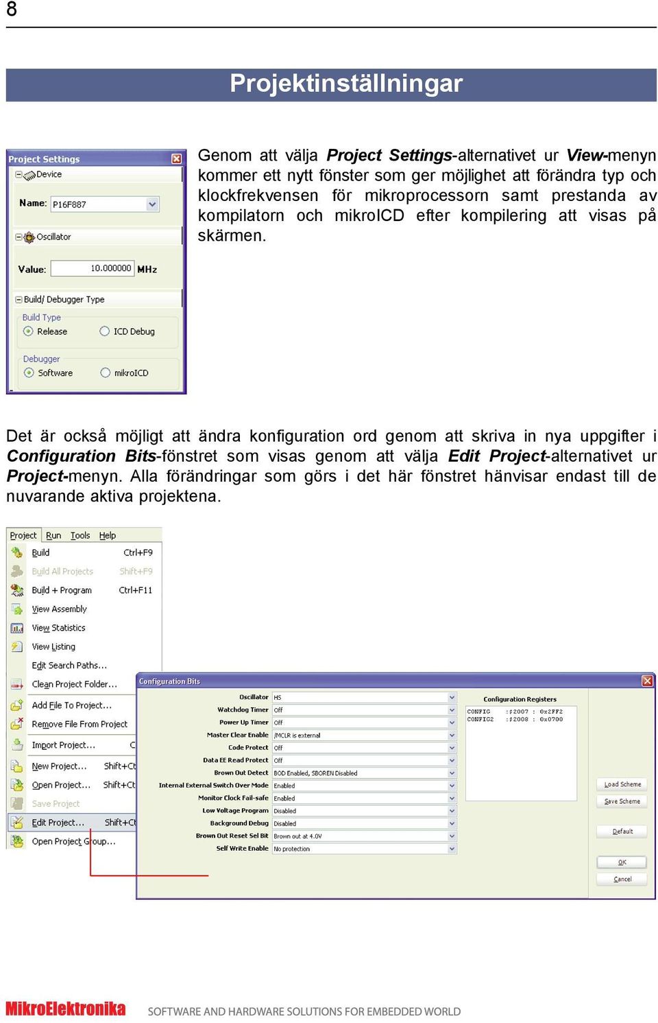 Det är också möjligt att ändra konfiguration ord genom att skriva in nya uppgifter i Configuration Bits-fönstret som visas genom att