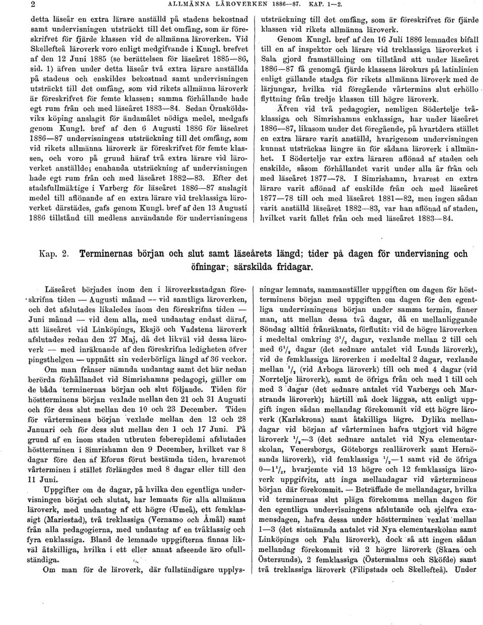 Vid Skellefteå läroverk voro enligt medgifvande i Kungl. brefvet af den 12 Juni 1885 (se berättelsen för läseåret 1885 86, sid.