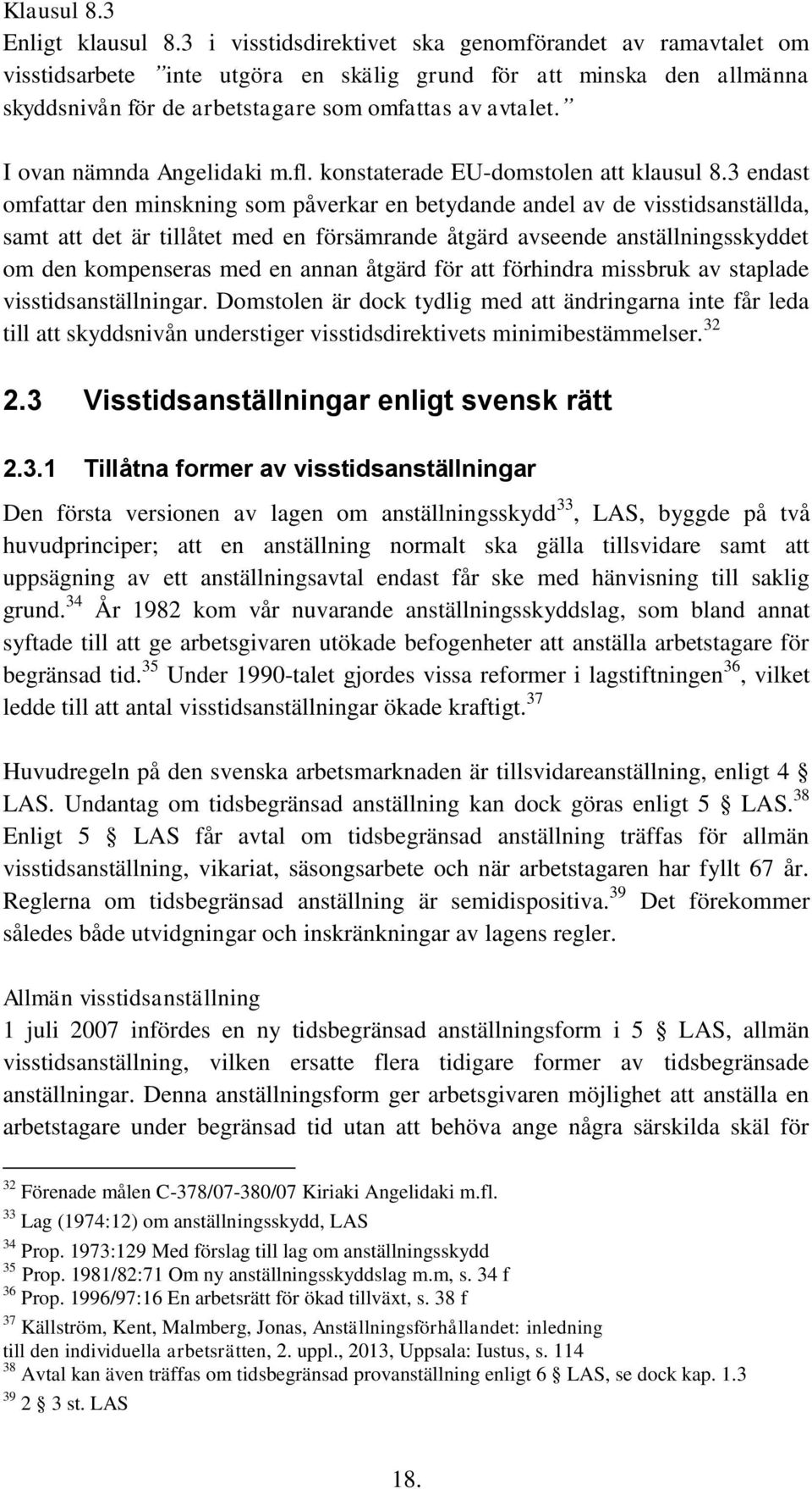 I ovan nämnda Angelidaki m.fl. konstaterade EU-domstolen att klausul 8.