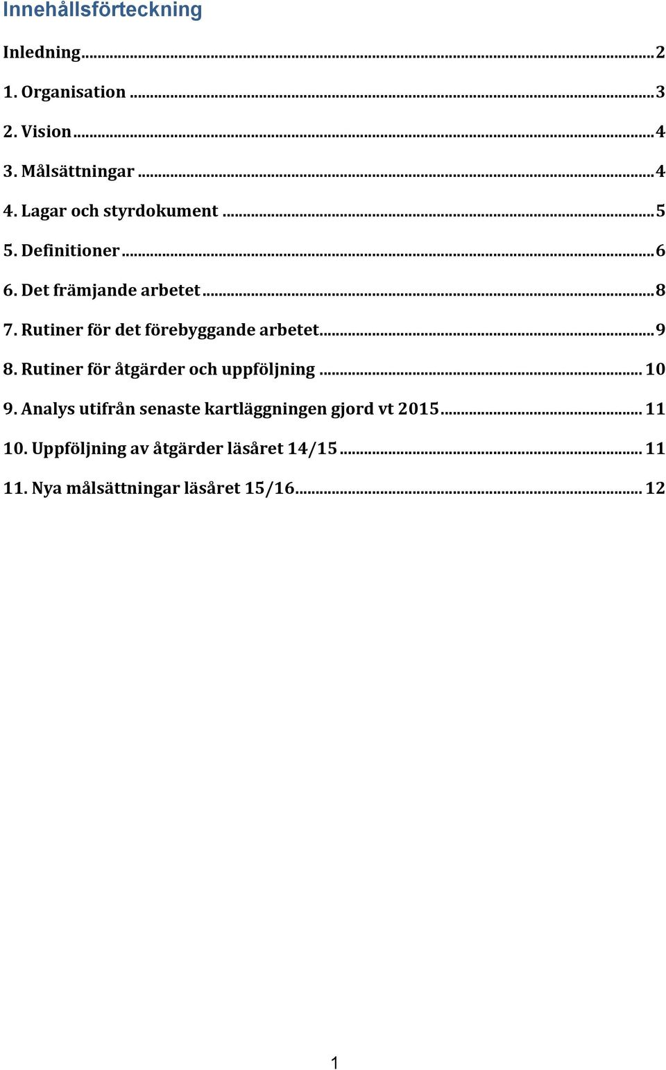 Rutiner för det förebyggande arbetet... 9 8. Rutiner för åtgärder och uppföljning... 10 9.