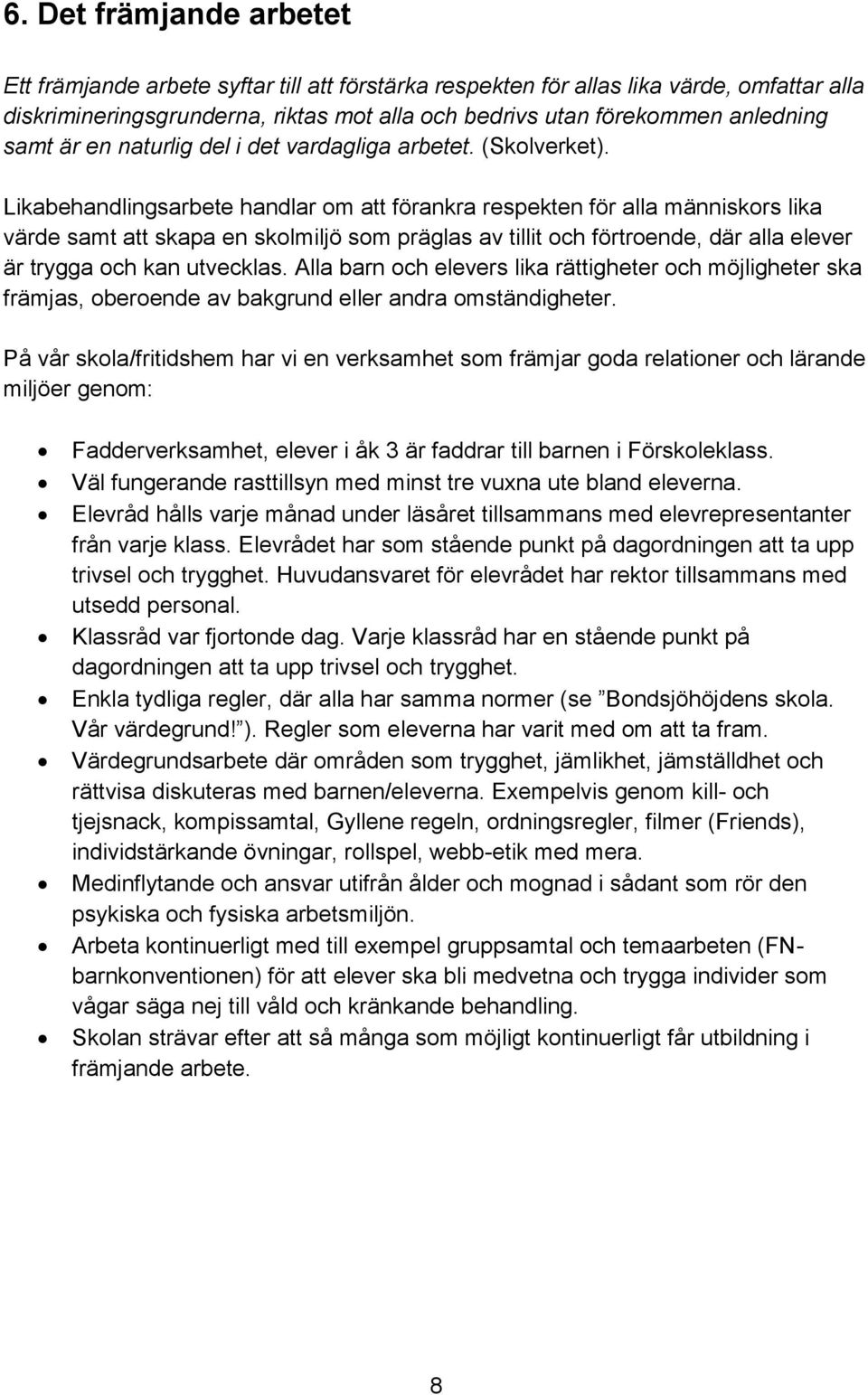 Likabehandlingsarbete handlar om att förankra respekten för alla människors lika värde samt att skapa en skolmiljö som präglas av tillit och förtroende, där alla elever är trygga och kan utvecklas.