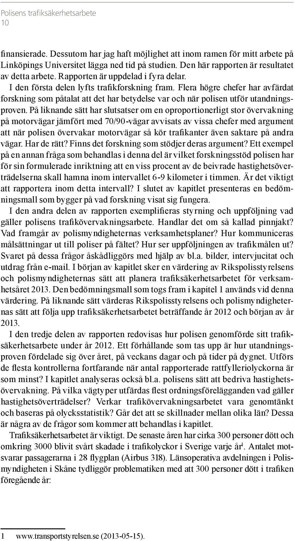 Flera högre chefer har avfärdat forskning som påtalat att det har betydelse var och när polisen utför utandningsproven.