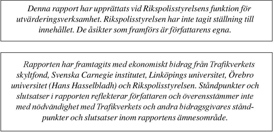 Rapporten har framtagits med ekonomiskt bidrag från Trafikverkets skyltfond, Svenska Carnegie institutet, Linköpings universitet, Örebro universitet