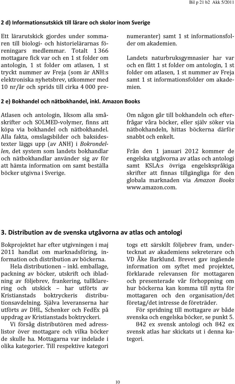 4 000 prenumeranter) samt 1 st informationsfolder om akademien.
