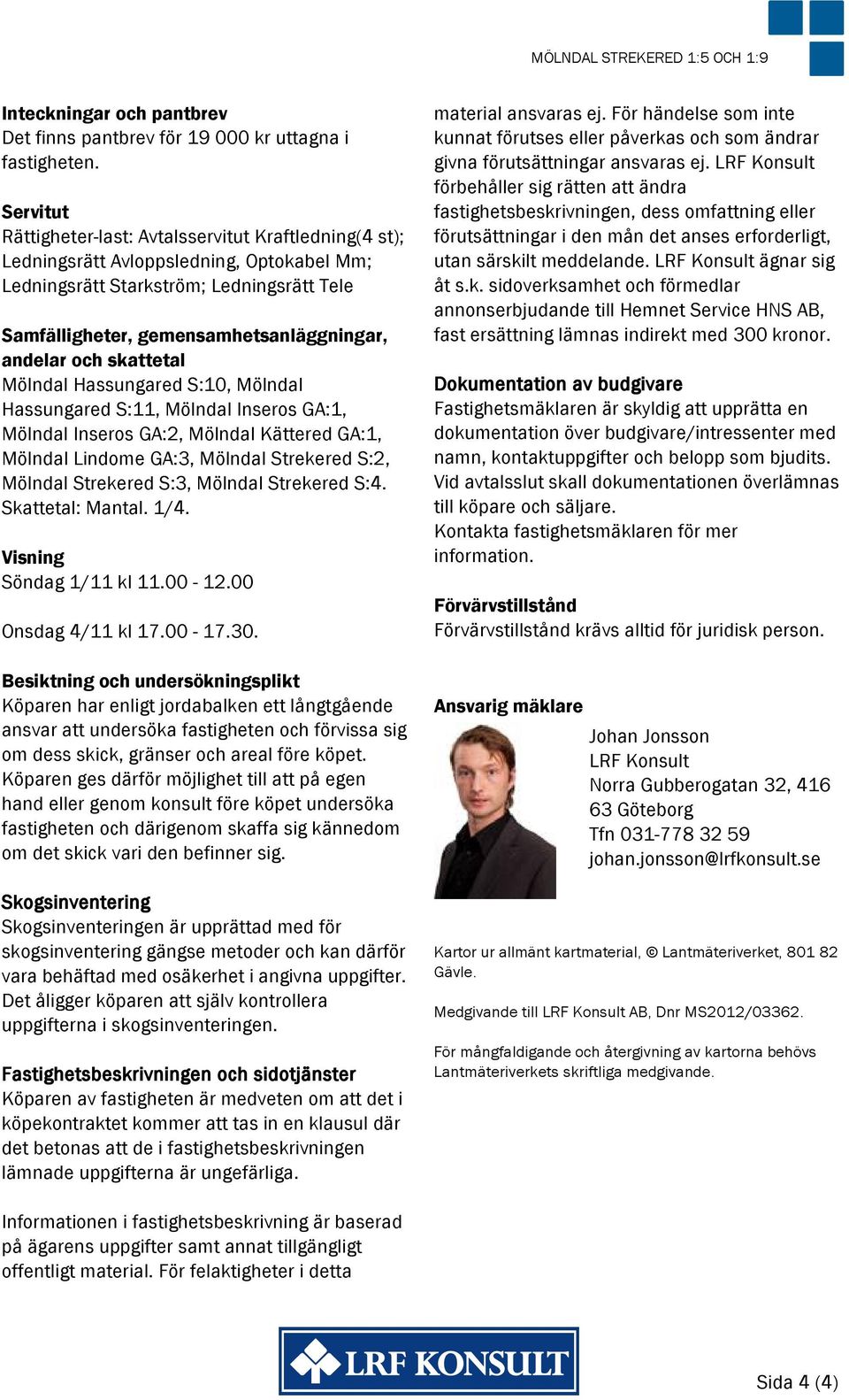 och skattetal Mölndal Hassungared S:10, Mölndal Hassungared S:11, Mölndal Inseros GA:1, Mölndal Inseros GA:2, Mölndal Kättered GA:1, Mölndal Lindome GA:3, Mölndal Strekered S:2, Mölndal Strekered