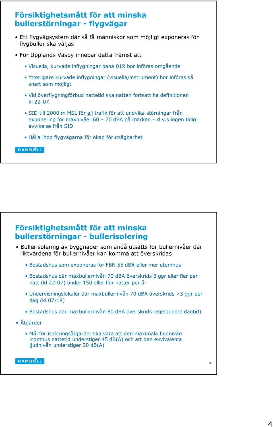 fortsatt ha definitionen kl 22-07. SID till 2000 m MSL för all trafik för att undvi