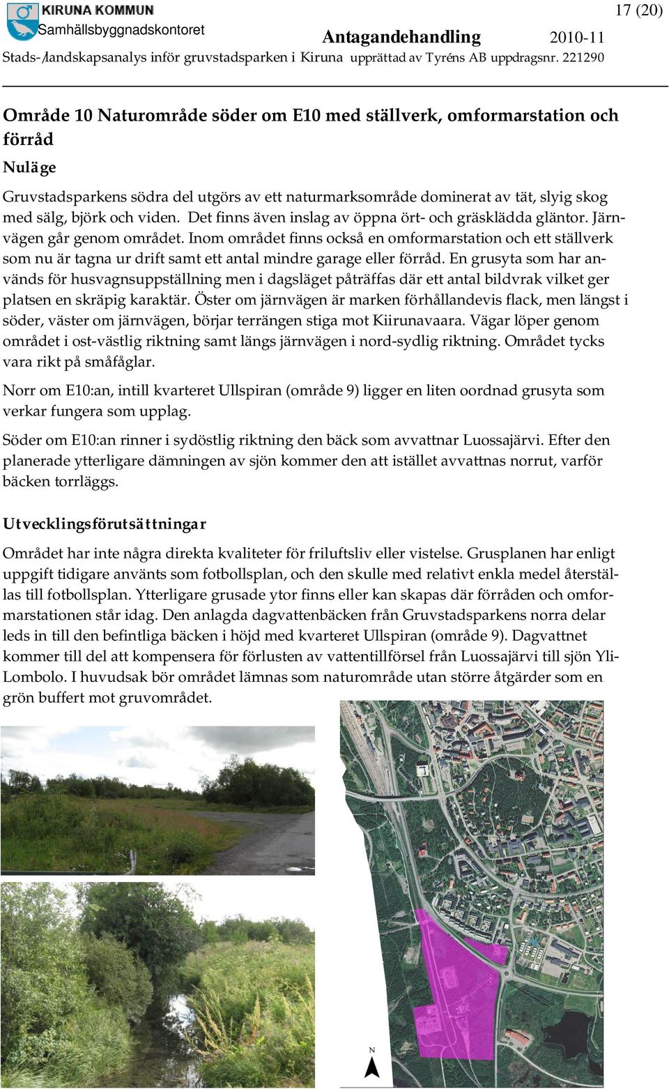 Inom området finns också en omformarstation och ett ställverk som nu är tagna ur drift samt ett antal mindre garage eller förråd.