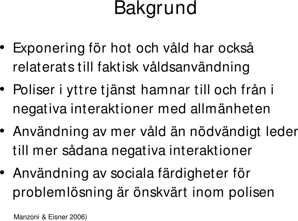 Användning av mer våld än nödvändigt leder till mer sådana negativa interaktioner