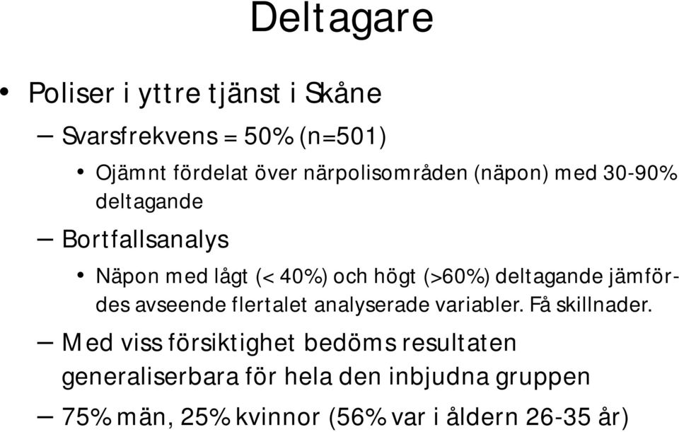 deltagande jämfördes avseende flertalet analyserade variabler. Få skillnader.