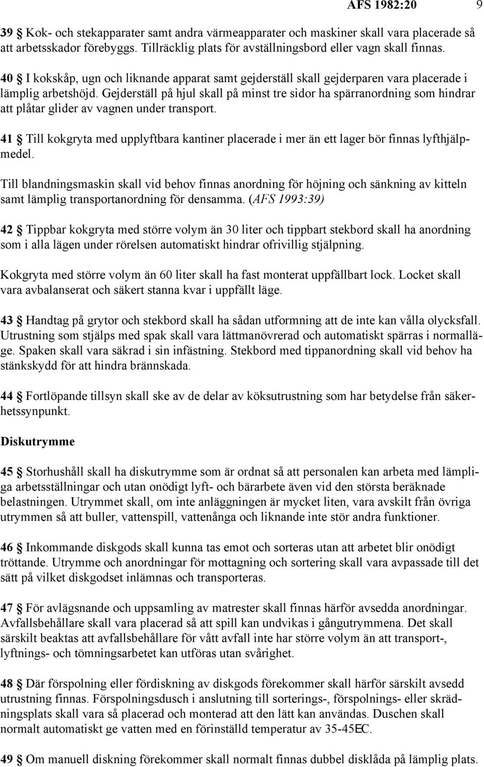 Gejderställ på hjul skall på minst tre sidor ha spärranordning som hindrar att plåtar glider av vagnen under transport.