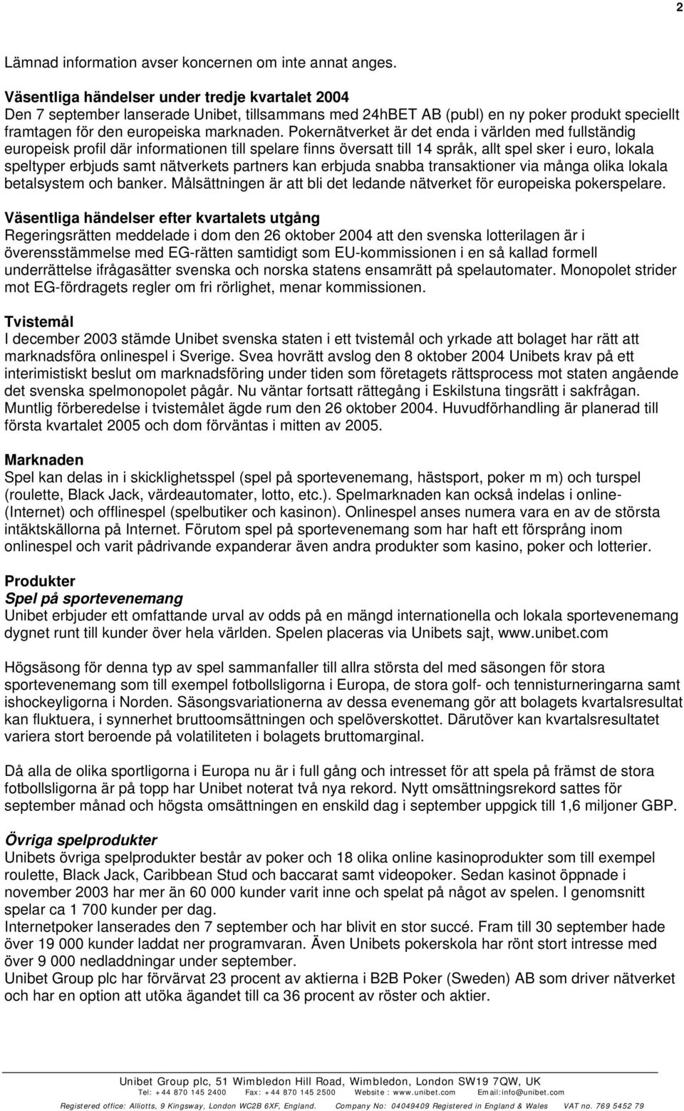Pokernätverket är det enda i världen med fullständig europeisk profil där informationen till spelare finns översatt till 14 språk, allt spel sker i euro, lokala speltyper erbjuds samt nätverkets