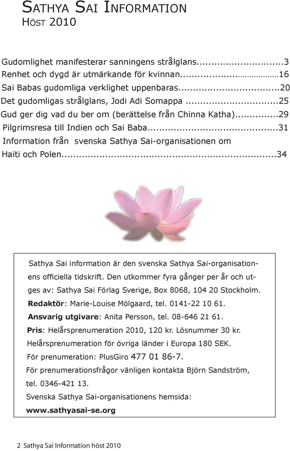 ..31 Information från svenska Sathya Sai-organisationen om Haiti och Polen...34 Sathya Sai information är den svenska Sathya Sai-organisationens officiella tidskrift.