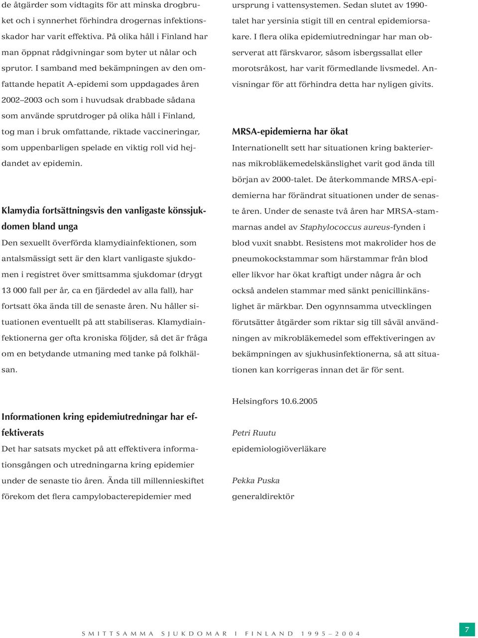 Sedan slutet av 1990- talet har yersinia stigit till en central epidemiorsakare.