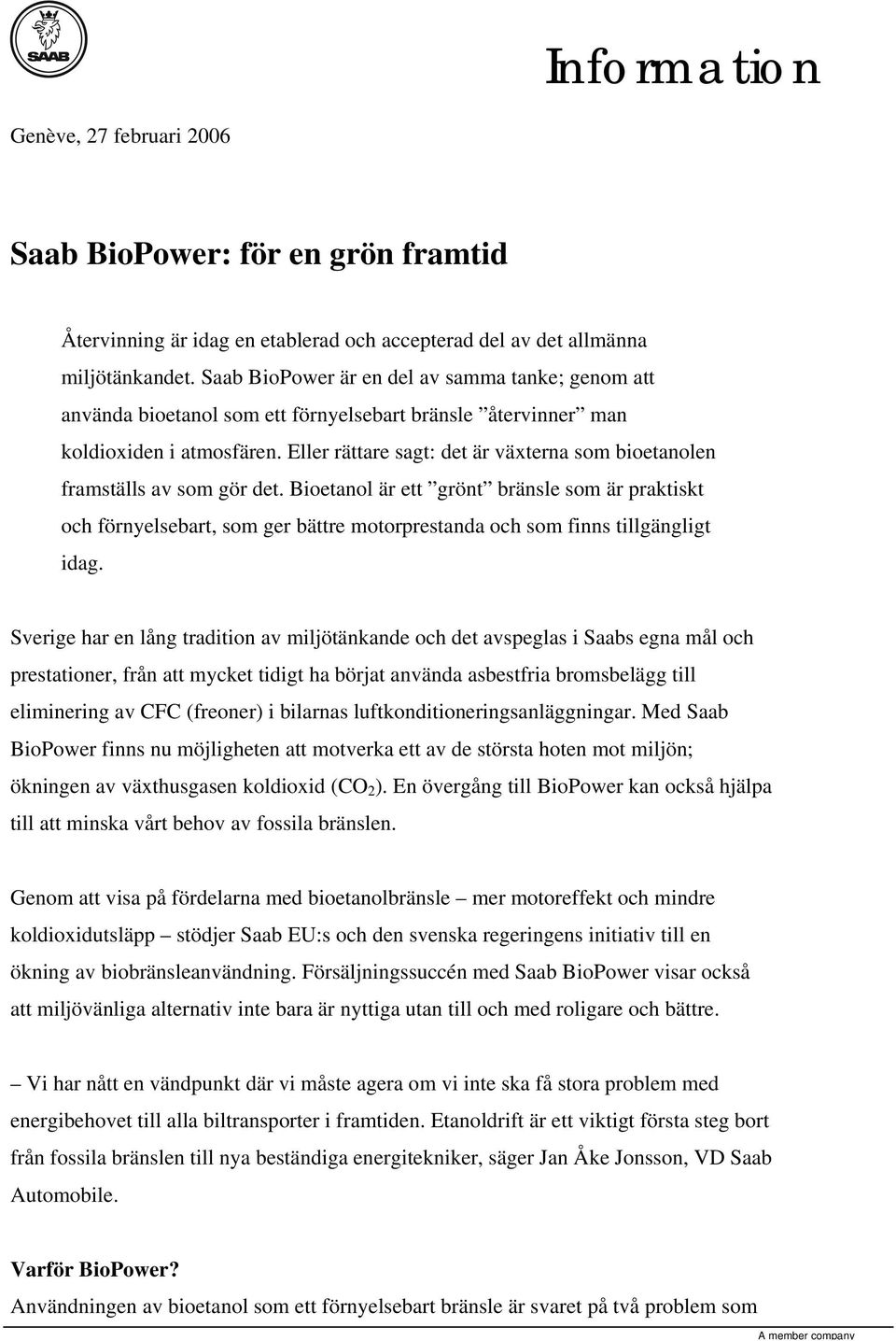 Eller rättare sagt: det är växterna som bioetanolen framställs av som gör det.