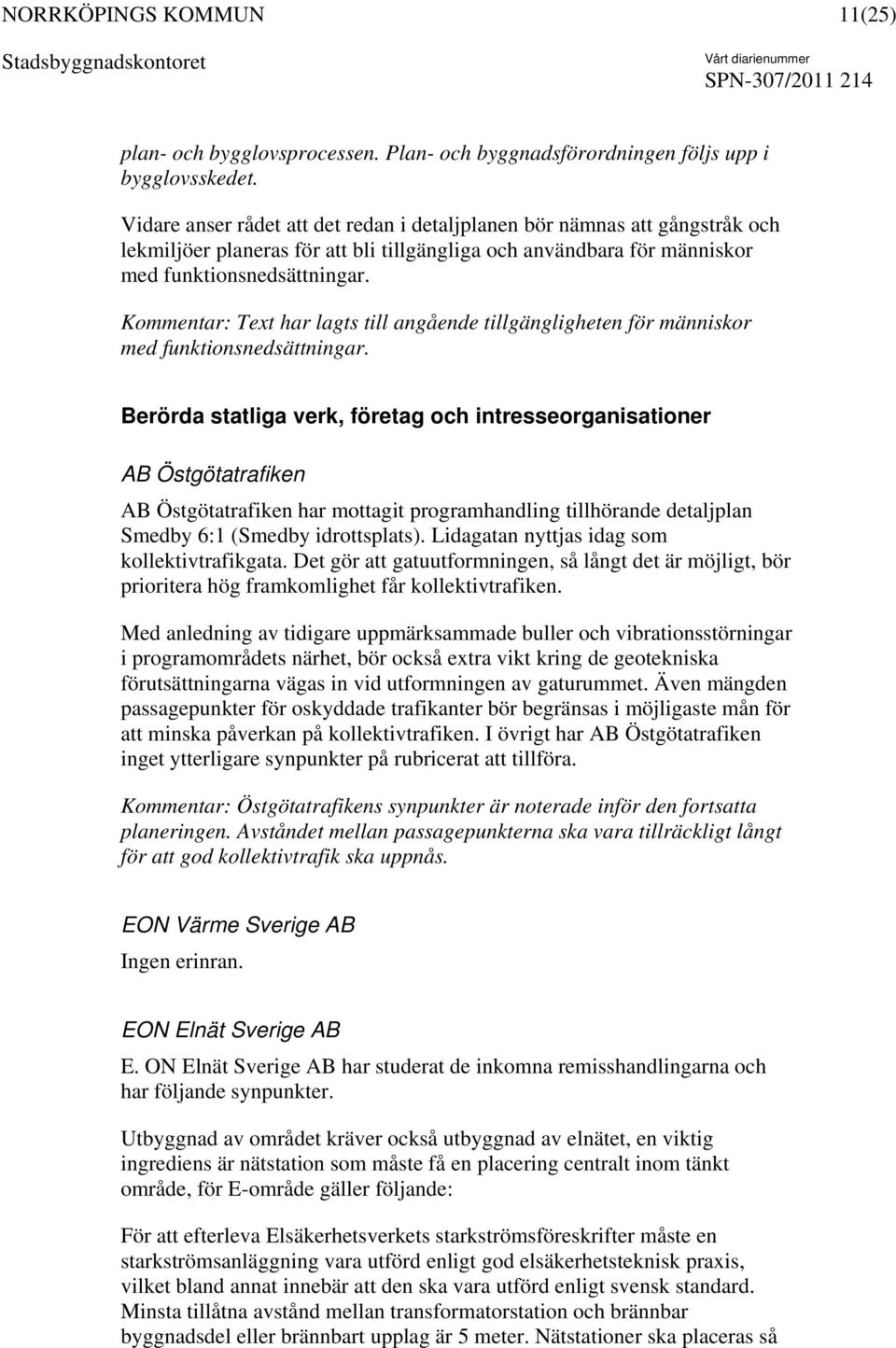 Kommentar: Text har lagts till angående tillgängligheten för människor med funktionsnedsättningar.