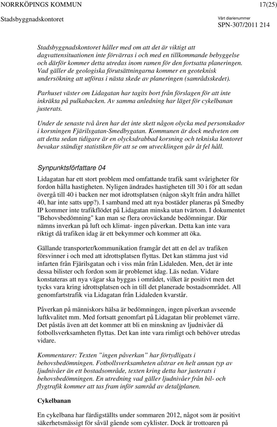 Parhuset väster om Lidagatan har tagits bort från förslagen för att inte inkräkta på pulkabacken. Av samma anledning har läget för cykelbanan justerats.