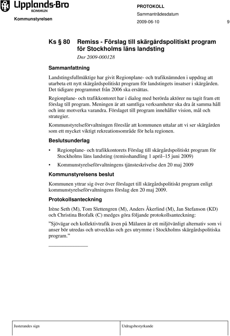Regionplane- och trafikkontoret har i dialog med berörda aktörer nu tagit fram ett förslag till program. Meningen är att samtliga verksamheter ska dra åt samma håll och inte motverka varandra.