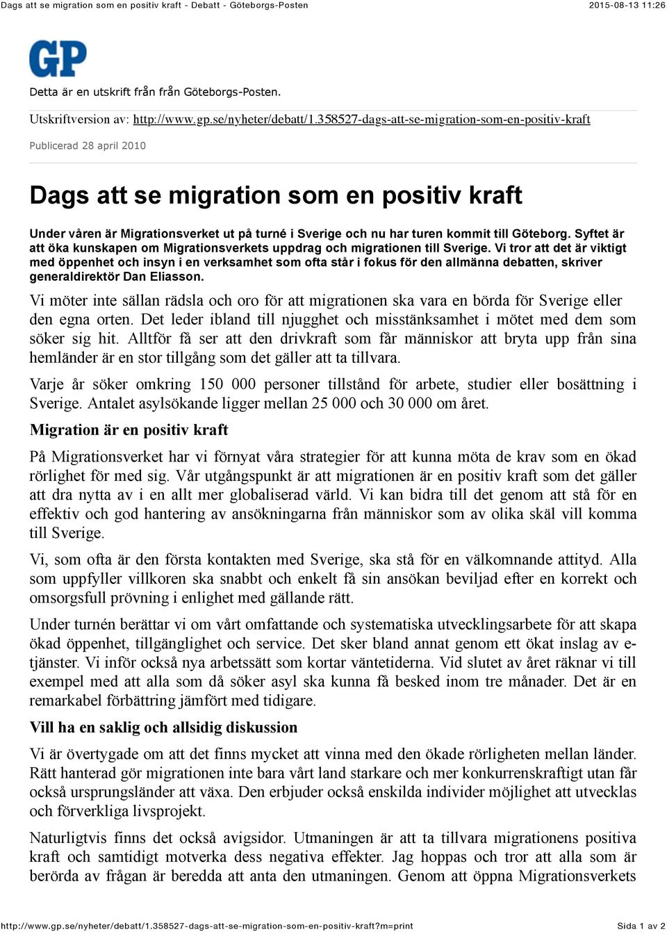 till Göteborg. Syftet är att öka kunskapen om Migrationsverkets uppdrag och migrationen till Sverige.