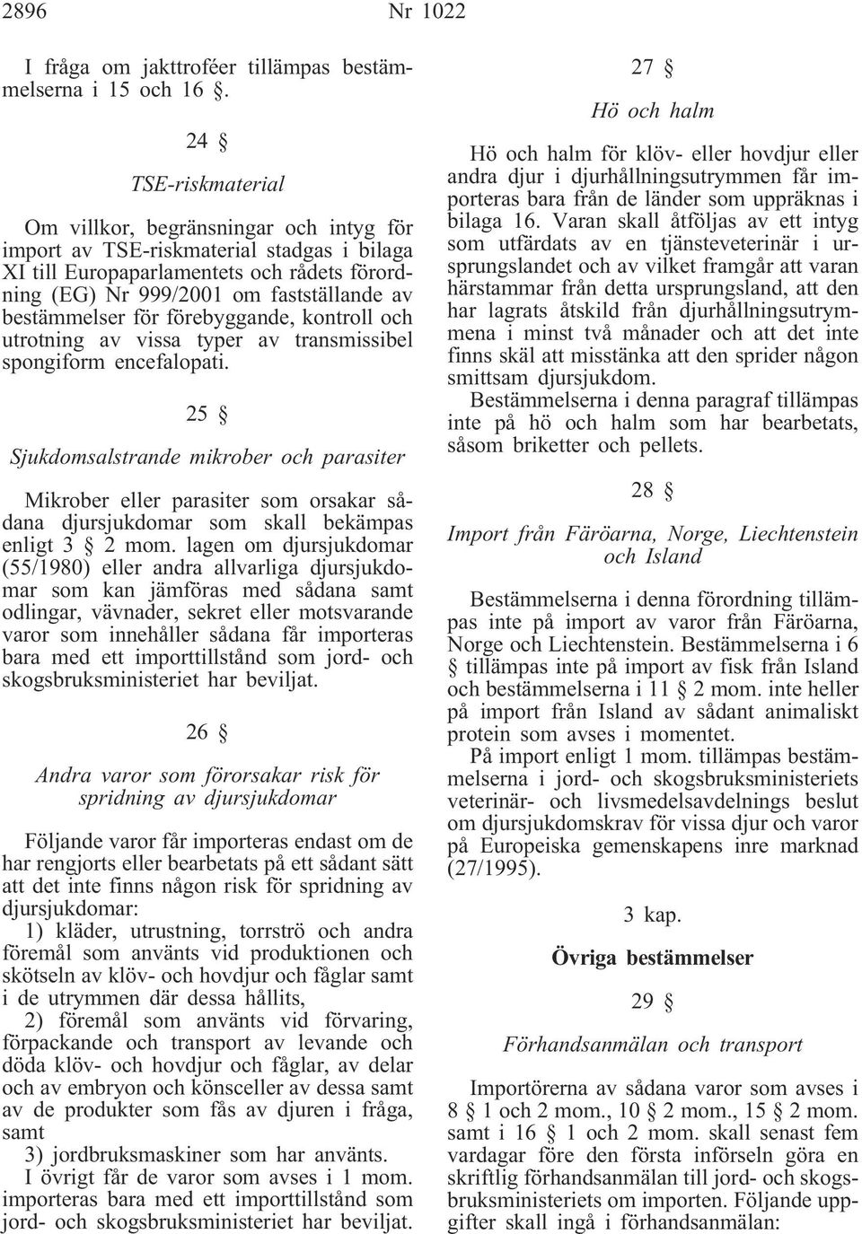 bestämmelser för förebyggande, kontroll och utrotning av vissa typer av transmissibel spongiform encefalopati.