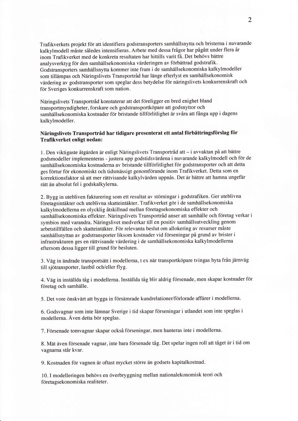 Det behdvs biittre analysverktyg for den samhiillsekonomiska viirderingen av forbdttrad godstrafik. Godstransporters samhiillsnytta kommer inte.