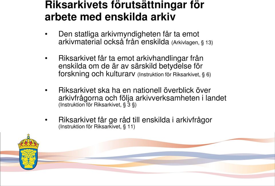 kulturarv (Instruktion för Riksarkivet, 6) Riksarkivet ska ha en nationell överblick över arkivfrågorna och följa