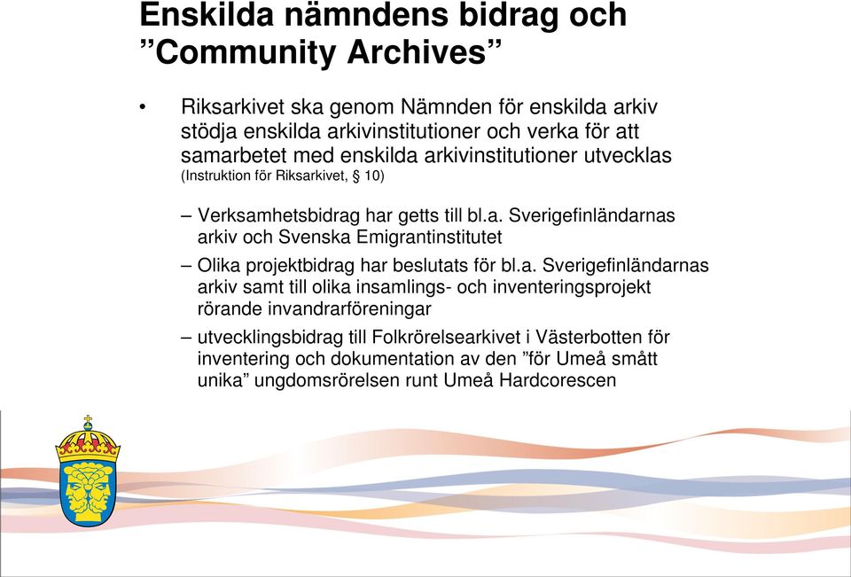 a. Sverigefinländarnas arkiv samt till olika insamlings- och inventeringsprojekt rörande invandrarföreningar utvecklingsbidrag till Folkrörelsearkivet i