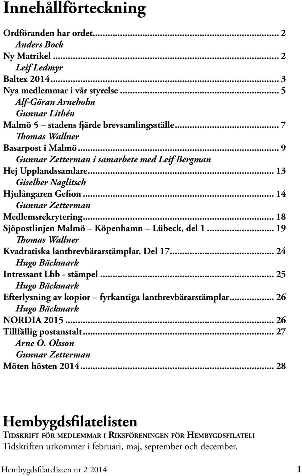 Medlemsrekrytering 18 Sjöpostlinjen Malmö Köpenhamn Lübeck, del 1 19 Thomas Wallner Kvadratiska lantbrevbärarstämplar.