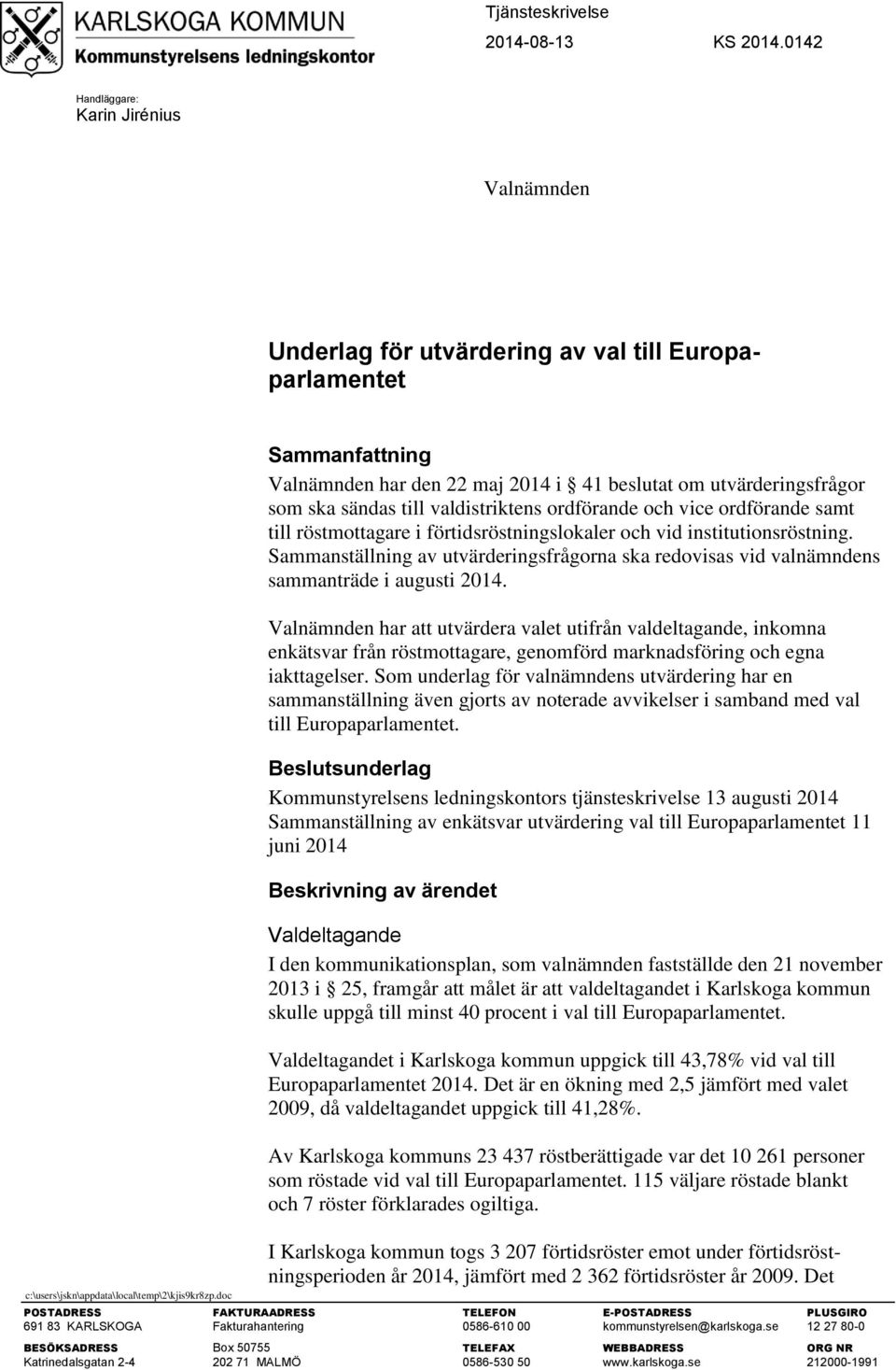 till valdistriktens ordförande och vice ordförande samt till röstmottagare i förtidsröstningslokaler och vid institutionsröstning.