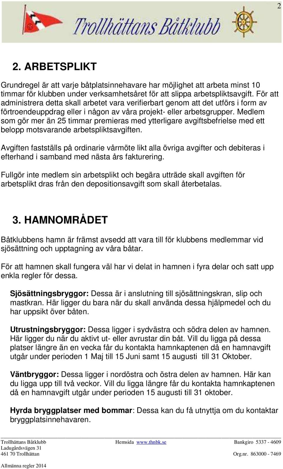 Medlem som gör mer än 25 timmar premieras med ytterligare avgiftsbefrielse med ett belopp motsvarande arbetspliktsavgiften.