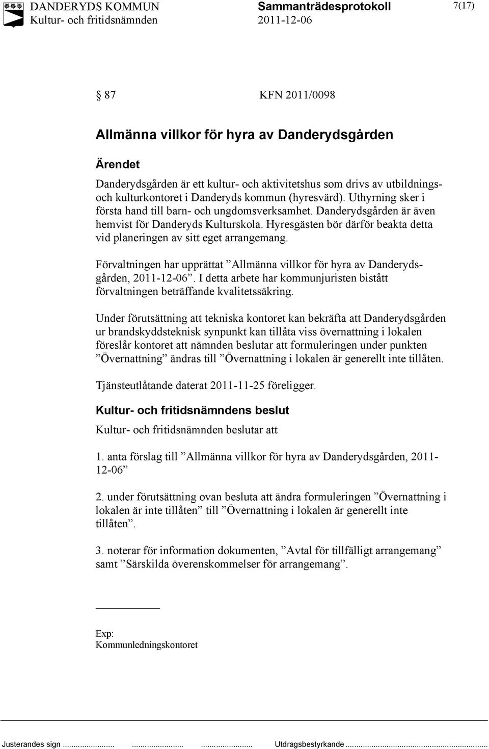 Förvaltningen har upprättat Allmänna villkor för hyra av Danderydsgården,. I detta arbete har kommunjuristen bistått förvaltningen beträffande kvalitetssäkring.