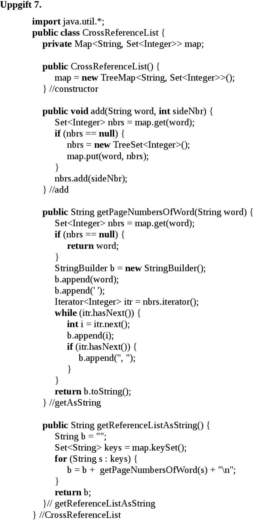 sidenbr) { Set<Integer> nbrs = map.get(word); if (nbrs == null) { nbrs = new TreeSet<Integer>(); map.put(word, nbrs); nbrs.